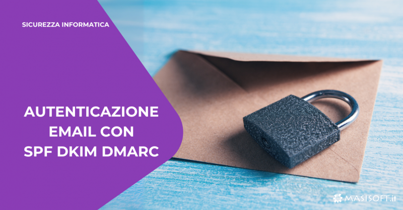Autenticazione Email con SPF DKIM e DMARC